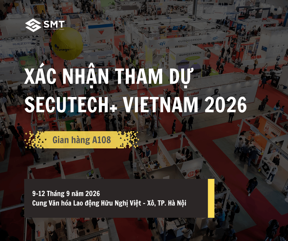 SMT SẼ THAM GIA TRIỂN LÃM QUỐC TẾ SECUTECH+ VIETNAM 2026